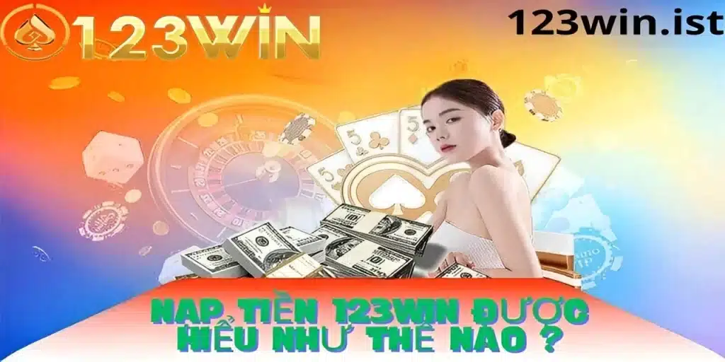 Tìm hiểu quá trình nạp tiền tại 123win