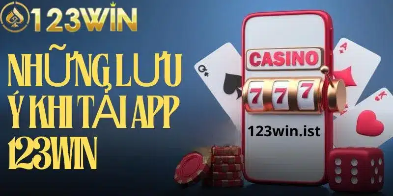 Lưu ý khi tải app nhà cái 123win