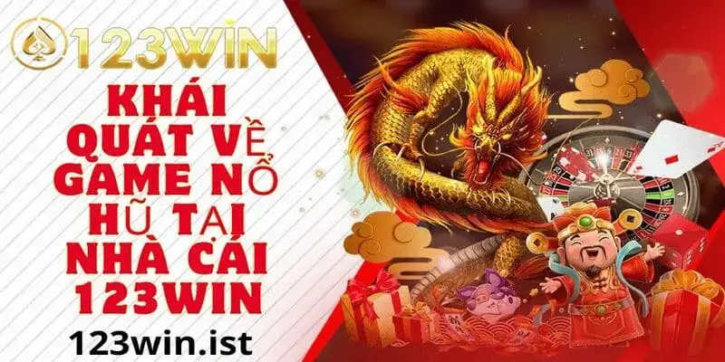 Tổng quan game slots nổ hũ nhà cái 123win